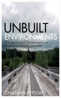 Unbuilt Environments: Tracing Postwar Development in Northwest British Columbia