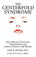 Centerfold Syndrome: How Men Can Overcome Objectification and Achieve Intimacy with Women