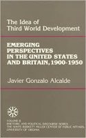 The Idea of Third World Development: Emerging Perspectives in the United States and Britain, 1900-1950