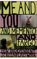 Me and You and Memento and Fargo: How Independent Screenplays Work