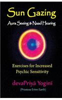 Sun Gazing, Aura Seeing and Naad Hearing