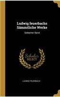 Ludwig feuerbachs Sämmtliche Werke