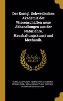 Der Konigl. Schwedischen Akademie der Wissenschaften neue Abhandlungen aus der Naturlehre, Haushaltungskunst und Mechanik.