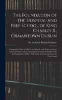 Foundation of the Hospital and Free School of King Charles II., Oxmantown Dublin