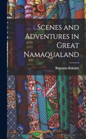 Scenes and Adventures in Great Namaqualand