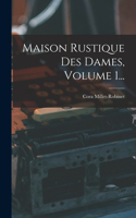 Maison Rustique Des Dames, Volume 1...