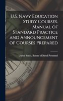 U.S. Navy Education Study Courses. Manual of Standard Practice and Announcement of Courses Prepared