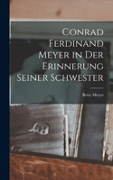 Conrad Ferdinand Meyer in Der Erinnerung Seiner Schwester