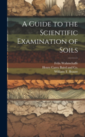 Guide to the Scientific Examination of Soils