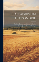 Palladius On Husbondrie