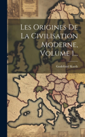 Les Origines De La Civilisation Moderne, Volume 1...