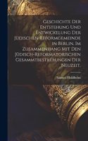 Geschichte der Entstehung und Entwickelung der jüdischen Reformgemeinde in Berlin. Im Zusammenhang mit den jüdisch-reformatorischen Gesammtbestrebungen der Neuzeit.