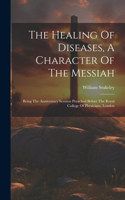 Healing Of Diseases, A Character Of The Messiah
