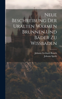 Neue Beschreibung Der Uralten Warmen Brunnen Und Bäder Zu Wißbaden