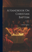 Handbook On Christian Baptism; Volume 2
