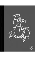 Fire, Aim, Ready! 8