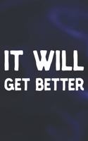 It Will Get Better: Daily Success, Motivation and Everyday Inspiration For Your Best Year Ever, 365 days to more Happiness Motivational Year Long Journal / Daily Notebo