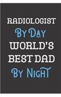 Radiologist By Day World's Best Dad By Night: Father Professional Title Journal Diary Notebook as Birthday, Anniversary, Christmas, Graduation Gifts. Makes A Great Gift From Girls Boys Men and W