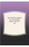 Netherlands Is Calling And I Must Go: Funny Sayings on the cover Journal 104 Lined Pages for Writing and Drawing, Everyday Humorous, 365 days to more Humor & Happiness Year Long Journal 