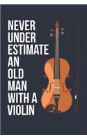 Funny Violin Notebook - Never Underestimate An Old Man With A Violin - Gift for Violin Player - Violin Diary