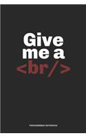 Give Me A BR/ Programmer Notebook