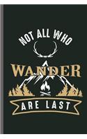 Not all who Wander Are last: Hiking Hikers Camping Traveling Mountains Trekking Hiking Traveling Mountaineering Trekkers Gift (6x9) Dot Grid notebook Journal to write in