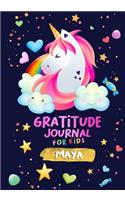 Gratitude Journal for Kids Maya: A Unicorn Journal to Teach Children to Practice Gratitude and Mindfulness / Children Happiness Notebook