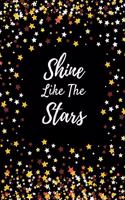 Shine Like The Stars: Notebook/ Journal 120 Pages (6"x 9")