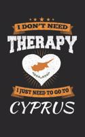 I Don't Need Therapy I Just Need To Go To Cyprus: Cyprus Notebook - Cyprus Vacation Journal - Handlettering - Diary I Logbook - 110 White Blank Pages - 6 x 9