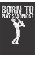 Notebook: Dot Grid Dotted 6x9 120 Pages Saxophone Born To Play Sax Player Gift