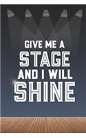 Give Me A Stage And I Will Shine: 2019-2020 Academic Year Planner, Datebook, And Homework Scheduler For Middle And High School Dance Students, Actors, And Musical Theater Lovers