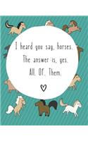 I Heard You Say Horses. The Answer Is Yes. All. Of. Them