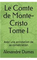 Le Comte de Monte-Cristo Tome I: Avec une annotation de sa consécration