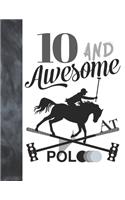 10 And Awesome At Polo: Horseback Ball & Mallet College Ruled Composition Writing School Notebook - Gift For Polo Players