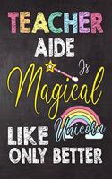 Teacher Aide Is Magical Like Unicorn Only Better