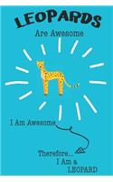 Leopards Are Awesome I Am Awesome Therefore I Am a Leopard: Cute Leopard Lovers Journal / Notebook / Diary / Birthday or Christmas Gift (6x9 - 110 Blank Lined Pages)