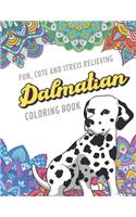 Fun Cute And Stress Relieving Dalmatian Coloring Book: Find Relaxation And Mindfulness By Coloring the Stress Away With Beautiful Black and White Dalmatian Dogs and Mandala Color Pages For All Ages. Perf