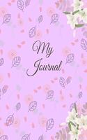 My Journal: 8 X 10 / Inspirational Journal & Diary: 120 Pages of Lined Paper for Writing (Flower Series Notebooks) (Volume 4)