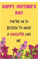 Happy Mother's Day, You're Oh So Blessed to Have a Daughter