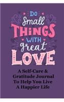 Do Small Things with Great Love Self-Care and Gratitude Journal