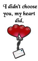 I Didn't Choose You, My Heart Did