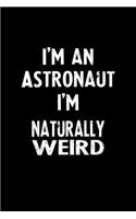 I'm an Astronaut I'm Naturally Weird