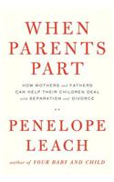 When Parents Part: How Mothers and Fathers Can Help Their Children Deal with Separation and Divorce