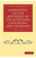 Iamblichus on the Mysteries of the Egyptians, Chaldeans, and Assyrians