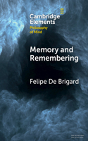 Memory and Remembering: (Elements in Philosophy of Mind)