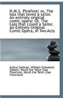 H.M.S. Pinafore; Or, the Lass That Loved a Sailor. an Entirely Original Comic Opera