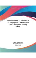 Introduction De La Reforme De La Congregation De Saint-Maur Dans L'Abbaye De Fecamp (1839)