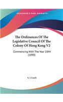 Ordinances Of The Legislative Council Of The Colony Of Hong Kong V2: Commencing With The Year 1844 (1890)