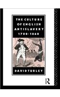 The Culture of English Antislavery, 1780-1860