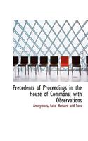 Precedents of Proceedings in the House of Commons; With Observations